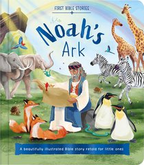 First Bible Stories: Noah's Ark: A Beautifully Illustrated Bible Story Retold for Little Ones