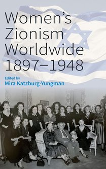 Women’s Zionism Worldwide, 1897–1948