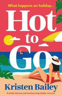 Hot to Go: A Totally Hilarious and Heartwarming Holiday Rom-Com