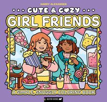 Cute & Cozy: Girl Friends: A Simple, Snuggly Coloring Book