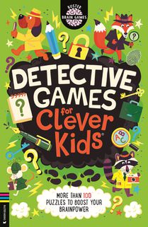 Detective Games for Clever Kids: More Than 100 Puzzles to Boost Your Brainpower