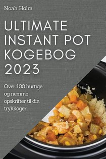 Ultimate Instant Pot Kogebog 2023