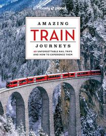 Lonely Planet Amazing Train Journeys