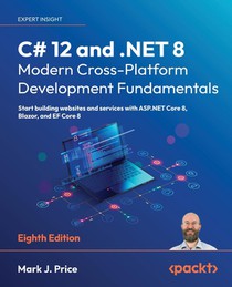 C# 12 and .NET 8 – Modern Cross-Platform Development Fundamentals