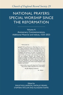 National Prayers: Special Worship Since the Reformation: Volume 4: Anniversary Commemorations, Additional Material and Indices, 1533-2023