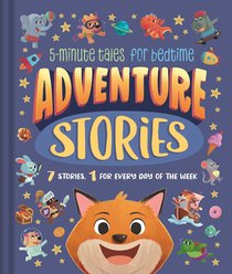 Adventure Stories: 5-Minute Tales for Bedtime: 7 Stories, 1 for Every Day of the Week