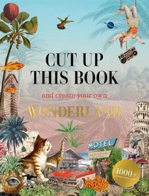 Cut Up This Book and Create Your Own Wonderland voorzijde