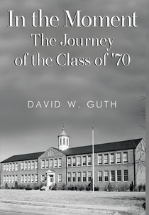 In the Moment: The Journey of the Class of '70