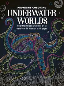 Midnight Coloring: Underwater Worlds: Color in Intricate White Line Art to Transform the Midnight Black Pages