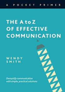 Smith, W: A to Z of Effective Communication