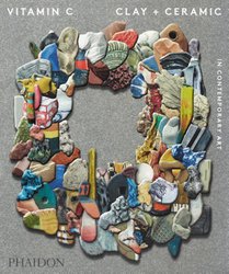 Vitamin C: Clay and Ceramic in Contemporary Art voorzijde