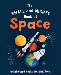 The Small and Mighty Book of Space: Pocket-Sized Books, Massive Facts! voorzijde