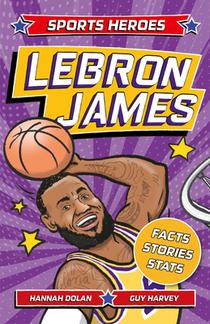 Sports Heroes: Lebron James: Facts, STATS and Stories about the Biggest Basketball Star!