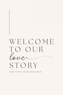 Welcome to Our Love Story ( Our First Year Together)