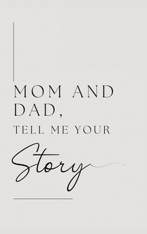 Mom and Dad, Tell Me Your Story