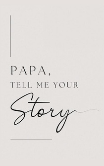 Papa, tell me your story