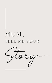 Mum, tell me your story