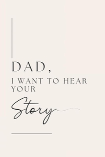 Dad, I want to hear your story