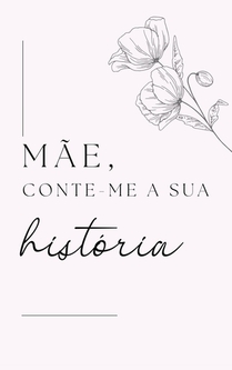 Mae, Conta-me a Tua Historia