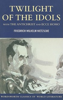 Twilight of the Idols with The Antichrist and Ecce Homo