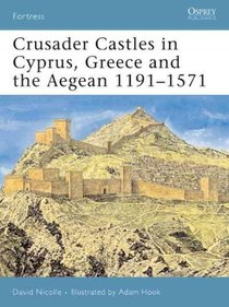 Crusader Castles in Cyprus, Greece and the Aegean 1191-1571