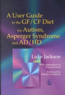 A User Guide to the GF/CF Diet for Autism, Asperger Syndrome and AD/HD
