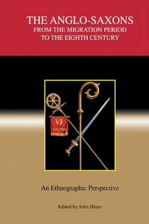 Hines, J: Anglo-Saxons from the Migration Period to th - An
