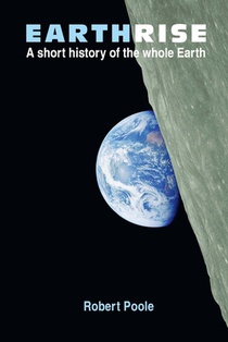 Earthrise: A short history of the whole Earth - Second Edition