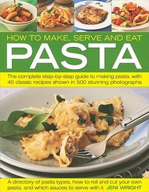 How to Make, Serve and Eat Pasta