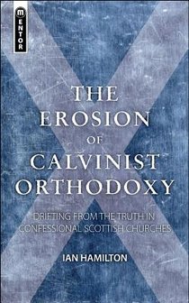 The Erosion of Calvinist Orthodoxy