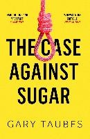 The Case Against Sugar