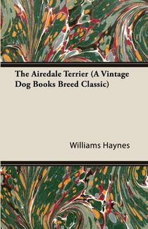 The Airedale Terrier (A Vintage Dog Books Breed Classic)