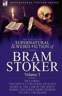 The Collected Supernatural and Weird Fiction of Bram Stoker