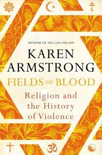 Fields of blood: religion and the history of violence voorzijde