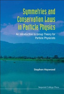 Symmetries And Conservation Laws In Particle Physics: An Introduction To Group Theory For Particle Physicists voorzijde