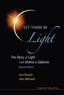 Let There Be Light: The Story Of Light From Atoms To Galaxies (2nd Edition)