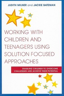 Working with Children and Teenagers Using Solution Focused Approaches