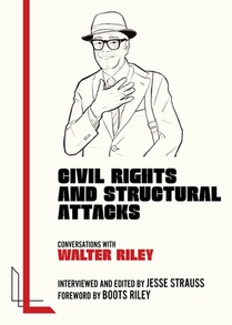Civil Rights and Structural Attacks: Conversations with Walter Riley