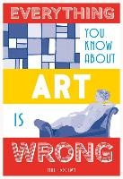 Everything You Know About Art is Wrong voorzijde