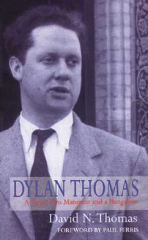 Dylan Thomas: A Farm, Two Mansions and a Bungalow