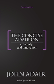 The Concise Adair on Creativity and Innovation
