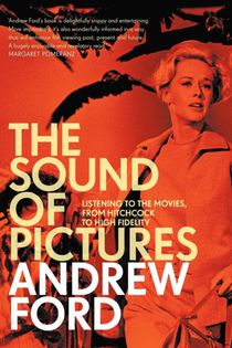 The Sound Of Pictures: Listening To The Movies, From Hitchcock To High Fidelity