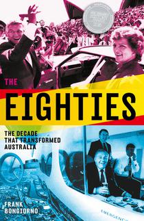 The Eighties: The Decade that Transformed Australia