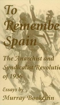 To Remember Spain: The Anarchist and Syndicalist Revolution of 1936