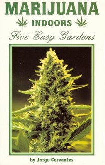 Cervantes, J: Marijuana Indoors: Five Easy Gardens