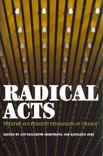 Radical Acts: Theatre and Feminist Pedagogies of Change