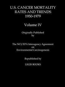 U.S. Cancer Mortality Rates and Trends 1950-1979 Volume IV