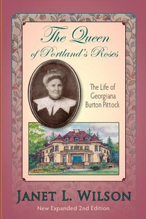The Queen of Portland's Roses: The Life of Georgiana Burton Pittock