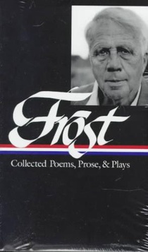 Robert Frost: Collected Poems, Prose, & Plays (Loa #81)