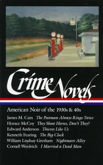 Crime Novels: American Noir of the 1930s & 40s (Loa #94): The Postman Always Rings Twice / They Shoot Horses, Don't They? / Thieves Like Us / The Big